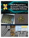 ASCR Report on Quantum Computing Testbed for Science Descriptive